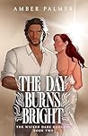 The Day Burns Bright by Amber Palmer The Day Burns Bright by Amber Palmer