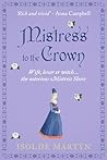 Mistress To The Crown: Wife, lover or witch ... the notorious Mistress Shore (Isolde Martyn Medieval Novels)