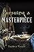 Pursuing a Masterpiece: A Novel