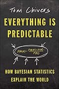 Everything Is Predictable: How Bayesian Statistics Explain Our World