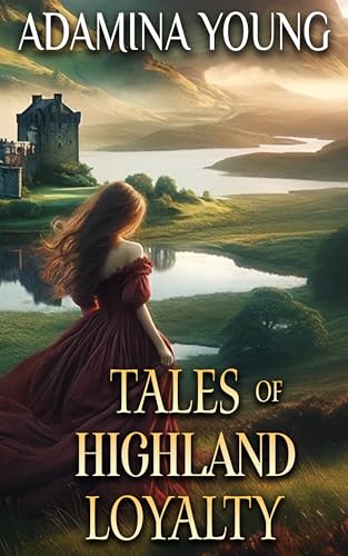 Tales of Highland Loyalty: A Scottish Medieval Historical Romance Collection (Kindle Edition)