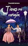 Tienes mi corazón by Francielle Santana