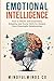 Emotional Intelligence: How To Master Self-Awareness, Empathy, and Social Skills for Deeper, More Meaningful Relationships (Emotional Wellness)
