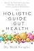 The Holistic Guide to Gut H...
