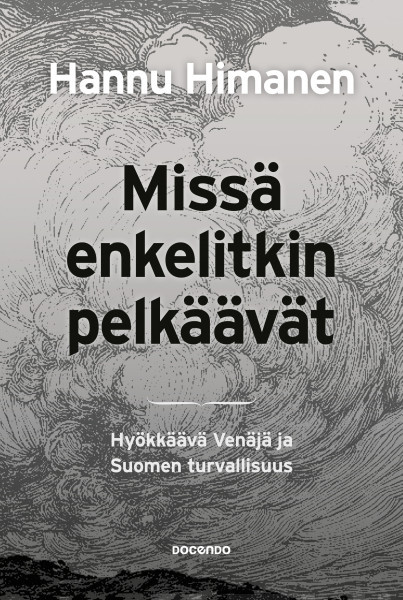 Missä enkelitkin pelkäävät : hyökkäävä Venäjä ja Suomen turvallisuus (Hardcover)