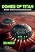 Domes of Titan: First Step to Homecoming