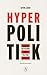 Hyperpolitiek: Extreme politisering zonder politieke gevolgen (Dutch Edition)