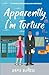 Apparently, I'm Torture: A Spicy Friends to Enemies to Lovers Romantic Comedy (Apparently, We're The Problem)