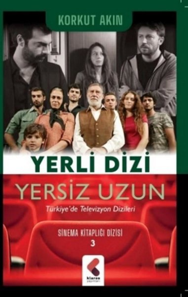 Yerli Dizi Yersiz Uzun: Türkiye'de Televizyon Dizileri (Sinema Kitaplığı Dizisi, #3)