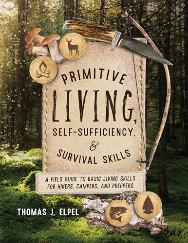 Primitive Living, Self-Sufficiency, and Survival Skills: A Field Guide to Basic Living Skills for Hikers, Campers, and Preppers (Kindle Edition)