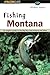 Fishing Montana, Revised by Michael S. Sample