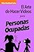 El Arte de Hacer Videos para Personas Ocupadas (Video Handbook) by Aaron Goold