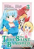 Because I, the True Saint, was Banished, that Country is Done For! Vol. 3