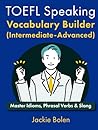 TOEFL Speaking Vocabulary Builder (Intermediate-Advanced) by Jackie Bolen