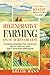 Regenerative Farming On 10 Acres Or Less: Cultivate Sustainable Food, Healthy Soil and Eco-Conscious Living; Even if You've Never Farmed Before