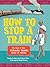 How to stop a train by Stephanie Ebert