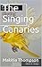 The Singing Canaries by Makitia Thompson