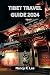 TIBET TRAVEL GUIDE 2024: Ex...
