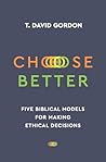 Choose Better: Five Biblical Models for Making Ethical Decisions Book cover for Choose Better: Five Biblical Models for Making Ethical Decisions