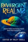 Divergent Realms: Science Fiction and Fantasy Stories About Neurodivergence