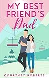 My Best Friend's Dad by Courtney  Roberts