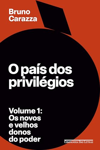 O país dos privilégios – Volume 1: Os novos e velhos donos do poder (Portuguese Edition)