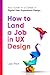 How to Land a Job in UX Des...