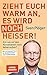 Zieht euch warm an, es wird noch heißer!: Können wir den Klimawandel noch beherrschen? Mit Extrakapiteln zu Wasserstoff und Kernfusion