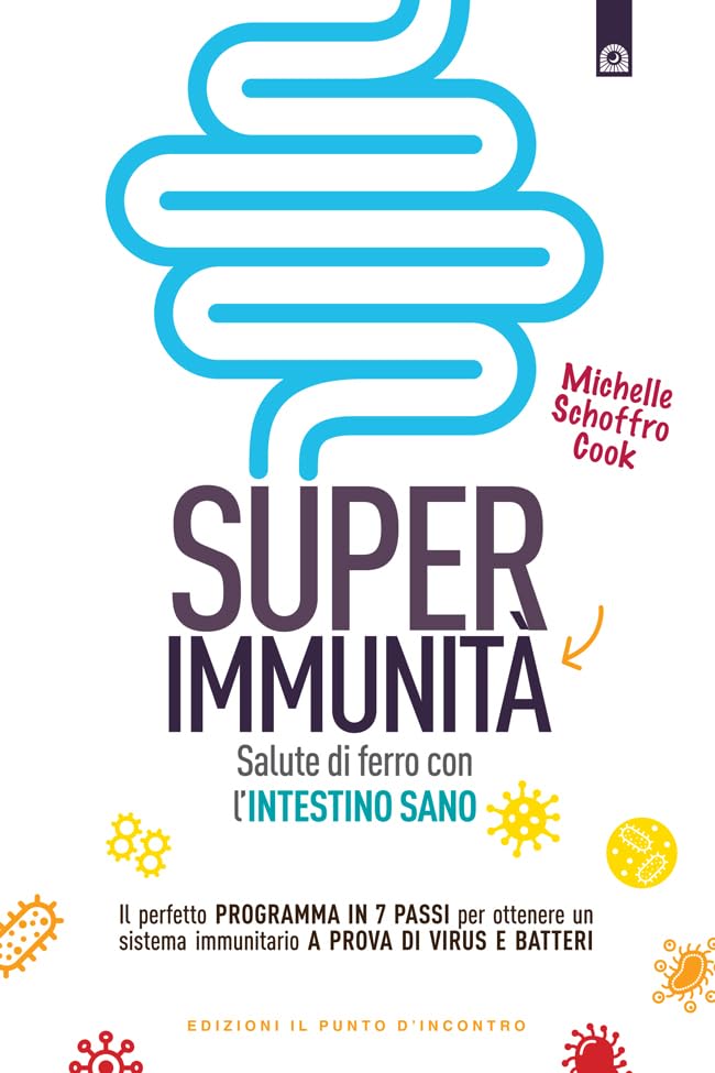 Super immunità: Salute di ferro con l’intestino sano. Il perfetto programma in 7 passi per ottenere un sistema immunitario a prova di virus e batteri. (Italian Edition)