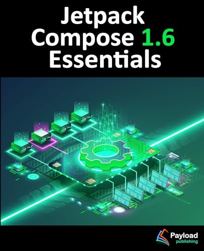 Jetpack Compose 1.6 Essentials: Developing Android Apps with Jetpack Compose 1.6, Android Studio, and Kotlin (Kindle Edition)