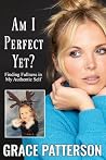 Am I Perfect Yet?: Finding Fullness in My Authentic Self Am I Perfect Yet?: Finding Fullness in My Authentic Self