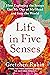 Life in Five Senses: How Exploring the Senses Got Me Out of My Head and Into the World