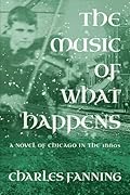The Music of What Happens: A Novel of Chicago in the 1880s 