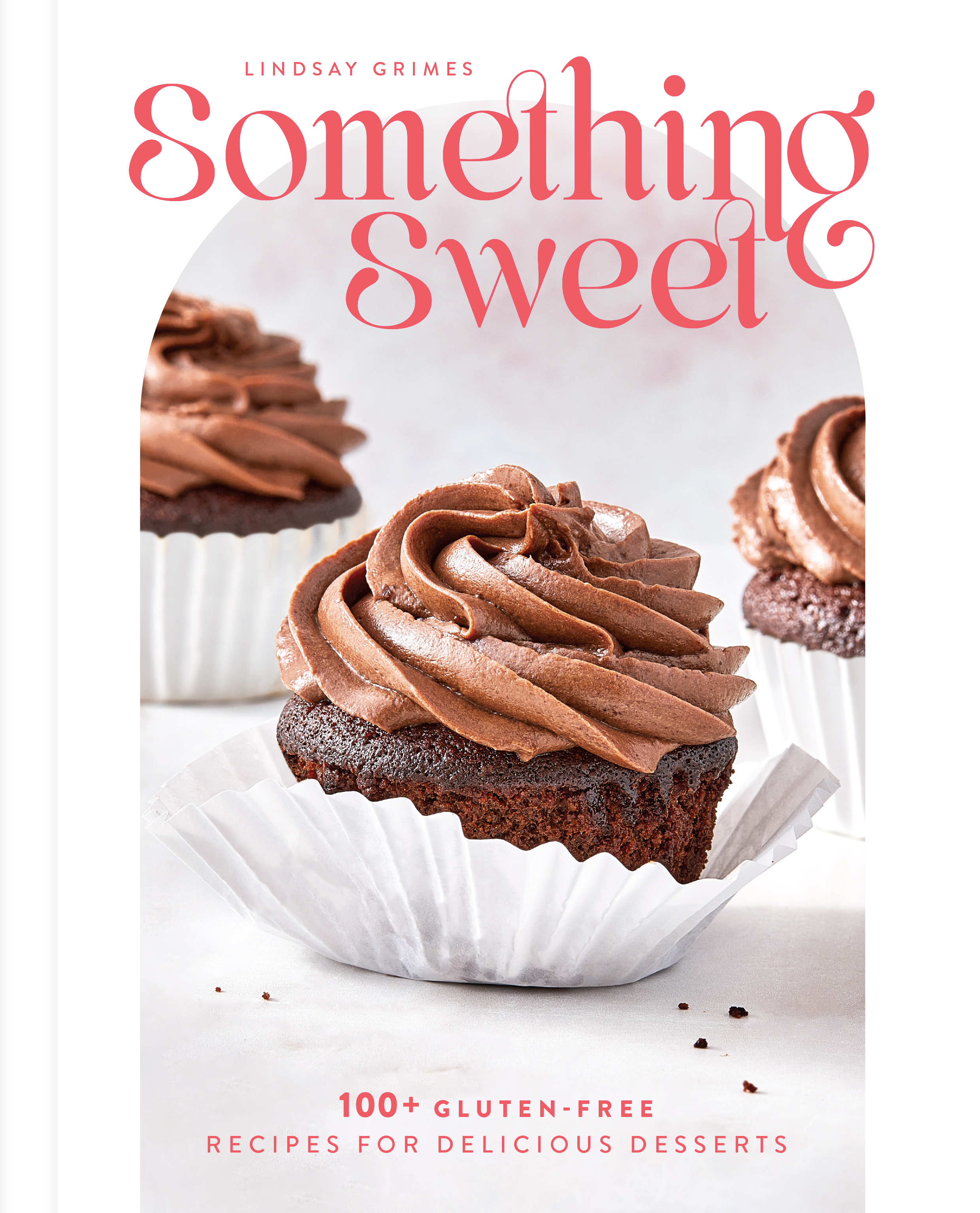 Something Sweet: 100+ Gluten-Free Recipes for Delicious Desserts (Hardcover)