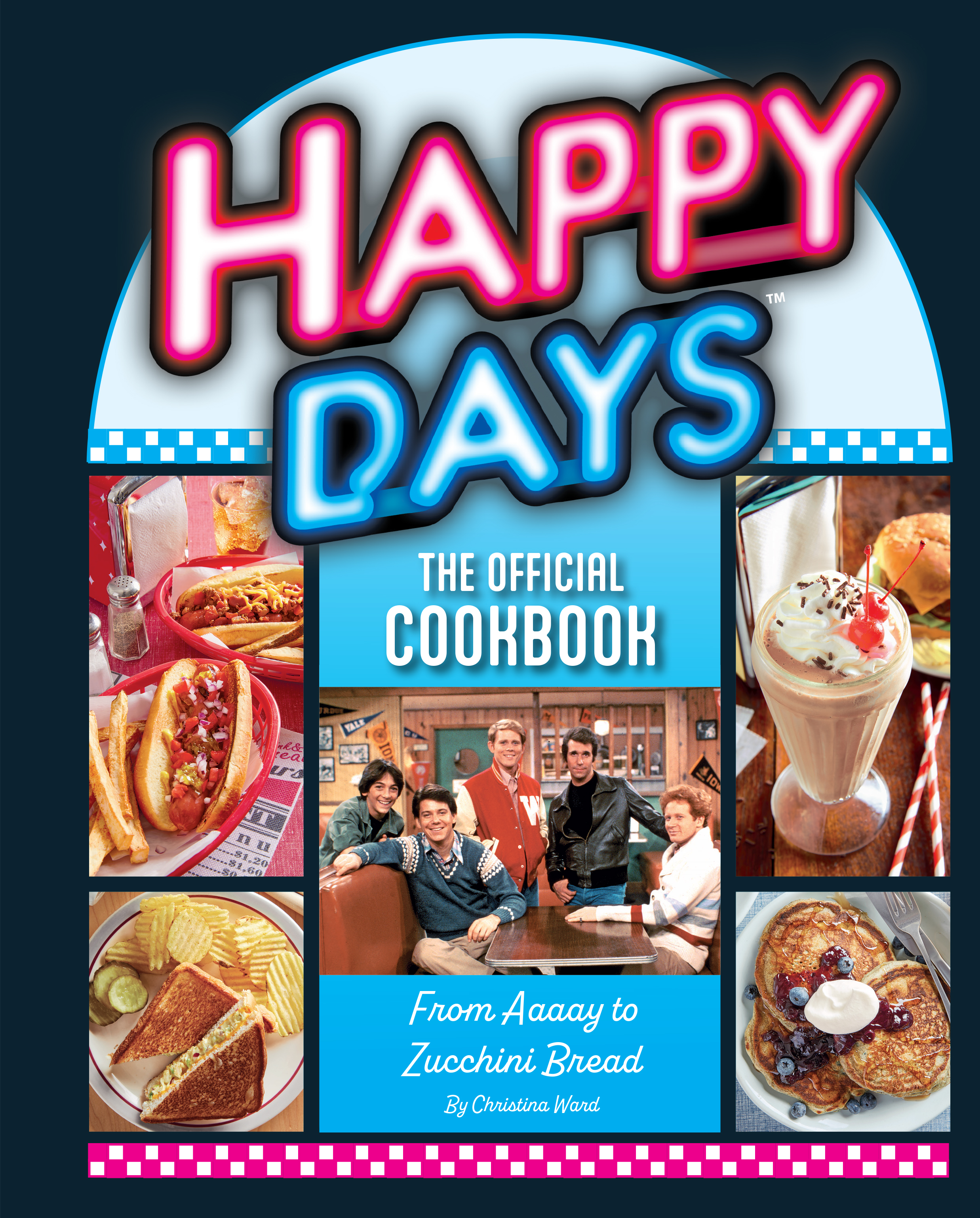 Happy Days: The Official Cookbook — From Aaaay to Zucchini Bread (Hardcover)