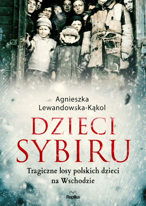Dzieci Sybiru. Tragiczne losy polskich dzieci na Wschodzie (Paperback)