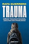 Trauma: Niños traumatizados, adultos con problemas