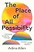The Place of All Possibility by Adina Allen The Place of All Possibility by Adina Allen