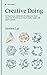 Creative Doing: 75 Practical Exercises to Unblock Your Creative Potential in Your Work, Hobby, or Next Career