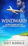 Windward: Flying cargo out of Miami's Corrosion Corner (Pistons and Propellers Book 2)