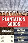 Plantation Goods by Seth Rockman