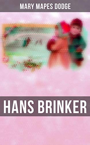 Hans Brinker: Enriched edition. Children's Classics