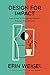 Design for Impact: Your Guide to Designing Effective Product Experiments
