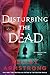 Disturbing the Dead: A Rip Through Time Novel (Rip Through Time Novels)