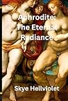 Aphrodite: The Eternal Radiance (The Great Greek Myths)