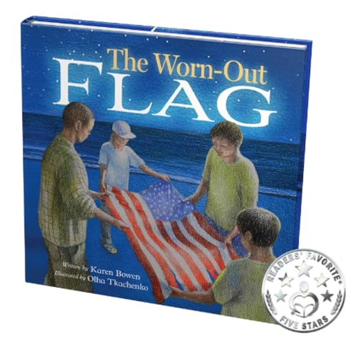 The Worn-Out Flag: A Patriotic Children's Story of Respect, Honor, Veterans, and the Meaning Behind the American Flag (Red, White & True-Blue Book 1)