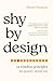 Shy by Design: 12 Timeless Principles to Quietly Stand Out