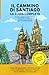 Il Cammino di Santiago la Guida Completa: La guida più flessibile per affrontare e organizzare il Cammino Francese (Italian Edition)