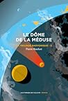Le Dôme de la méduse (La Trilogie Baryonique #3) Le Dôme de la méduse (La Trilogie Baryonique #3)