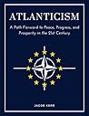 Atlanticism: A Path Forward to Peace, Progress, and Prosperity in the 21st Century Atlanticism: A Path Forward to Peace, Progress, and Prosperity in the 21st Century